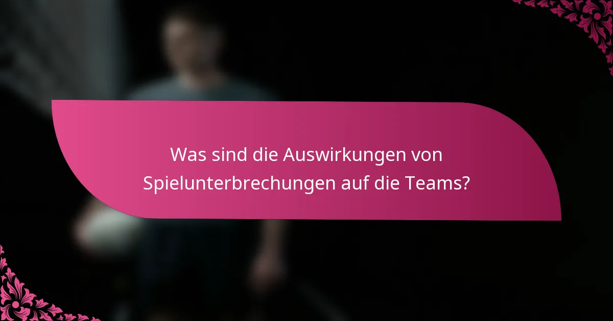 Was sind die Auswirkungen von Spielunterbrechungen auf die Teams?