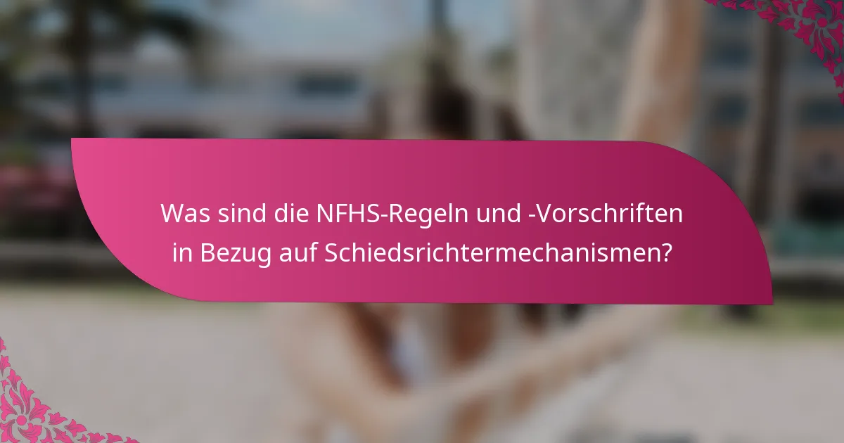 Was sind die NFHS-Regeln und -Vorschriften in Bezug auf Schiedsrichtermechanismen?