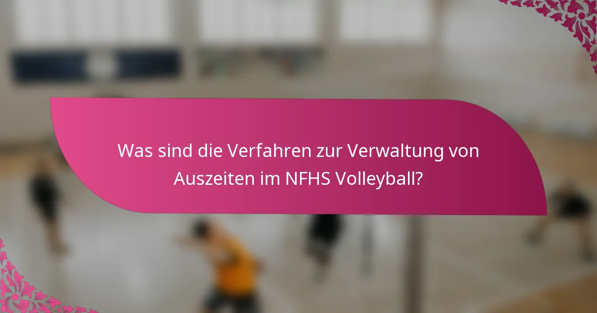 Was sind die Verfahren zur Verwaltung von Auszeiten im NFHS Volleyball?