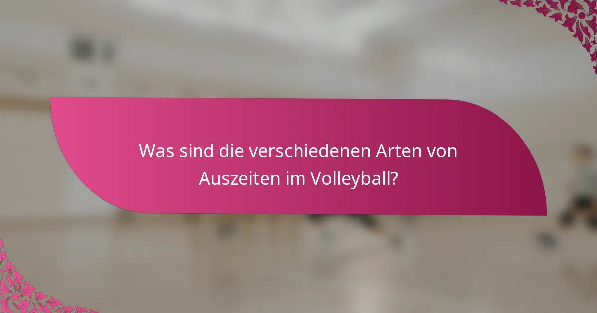 Was sind die verschiedenen Arten von Auszeiten im Volleyball?