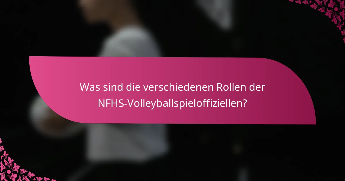 Was sind die verschiedenen Rollen der NFHS-Volleyballspieloffiziellen?