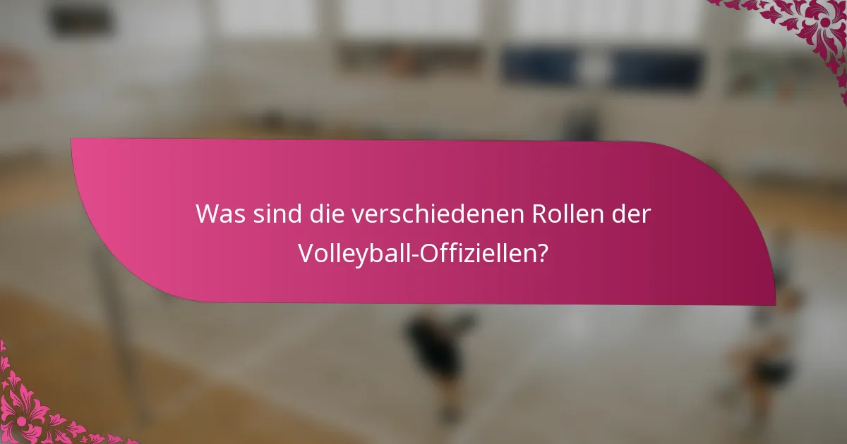 Was sind die verschiedenen Rollen der Volleyball-Offiziellen?