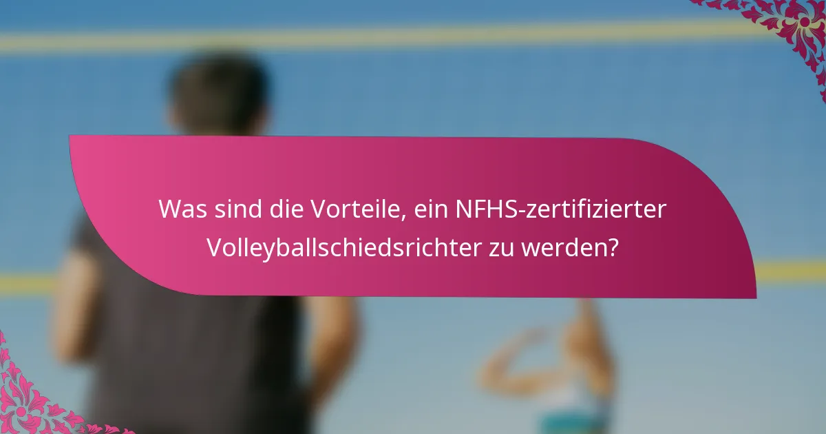Was sind die Vorteile, ein NFHS-zertifizierter Volleyballschiedsrichter zu werden?