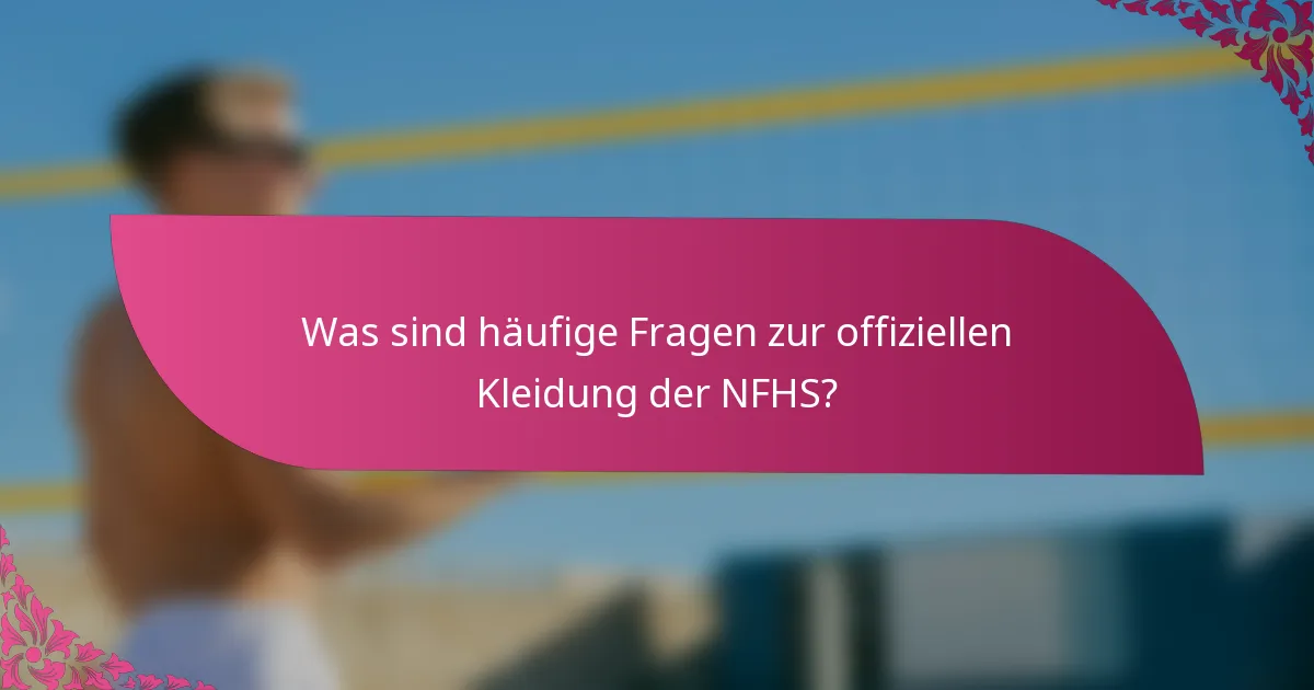 Was sind häufige Fragen zur offiziellen Kleidung der NFHS?