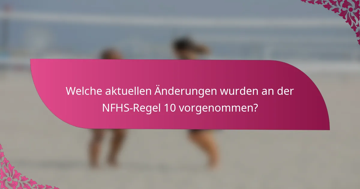 Welche aktuellen Änderungen wurden an der NFHS-Regel 10 vorgenommen?