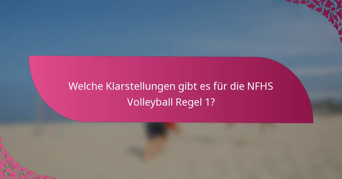 Welche Klarstellungen gibt es für die NFHS Volleyball Regel 1?