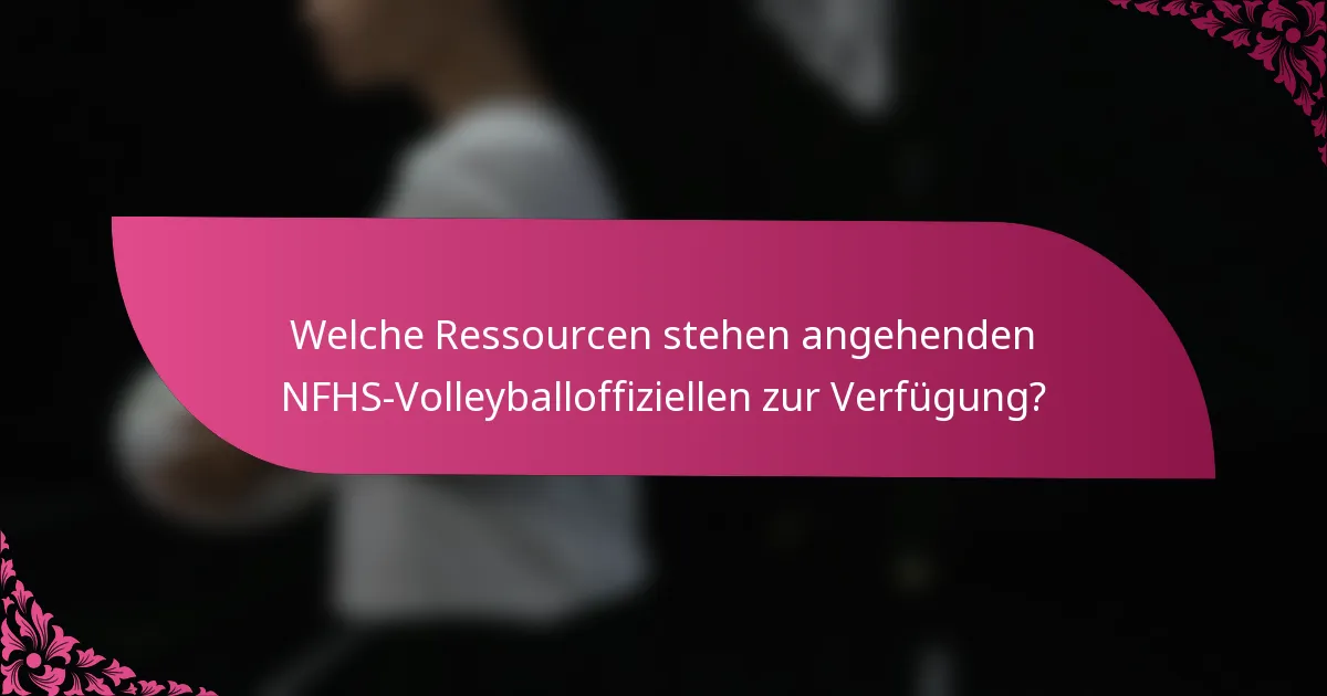 Welche Ressourcen stehen angehenden NFHS-Volleyballoffiziellen zur Verfügung?