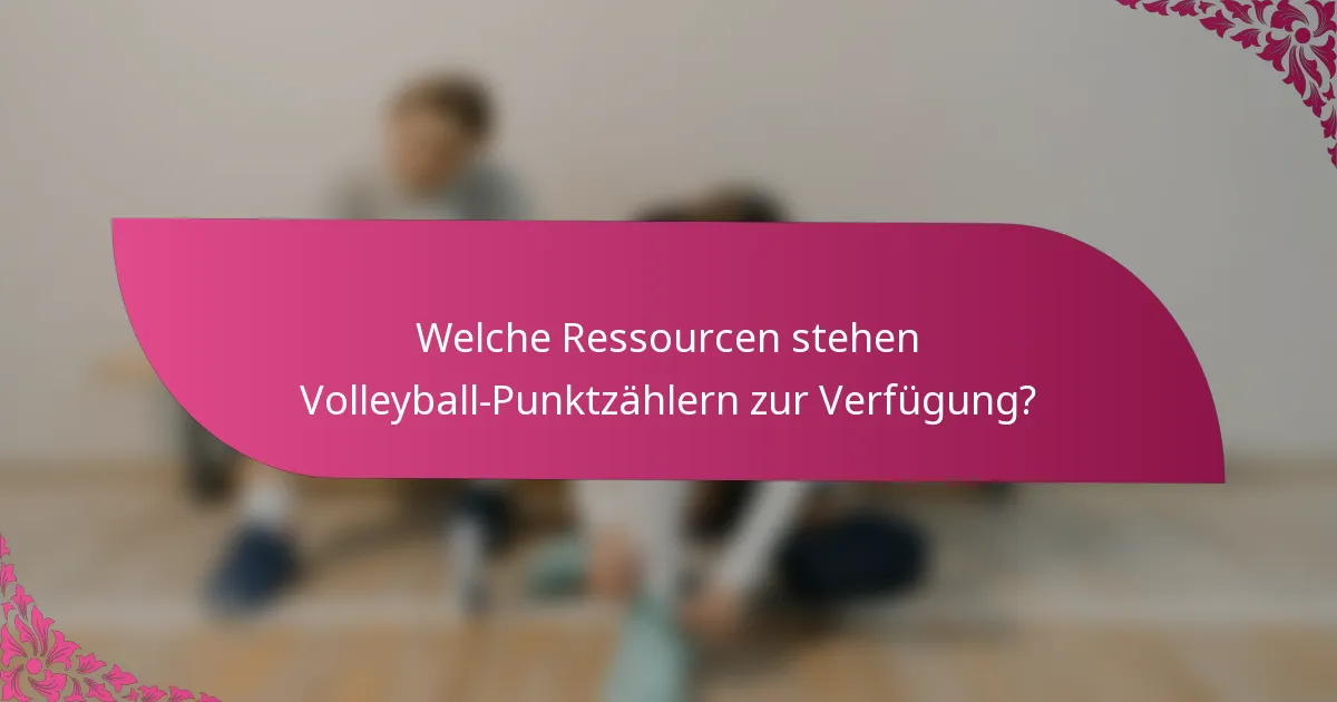Welche Ressourcen stehen Volleyball-Punktzählern zur Verfügung?