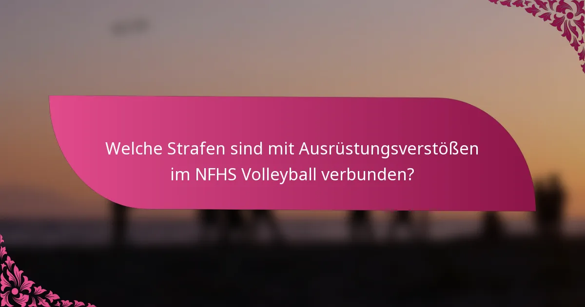 Welche Strafen sind mit Ausrüstungsverstößen im NFHS Volleyball verbunden?