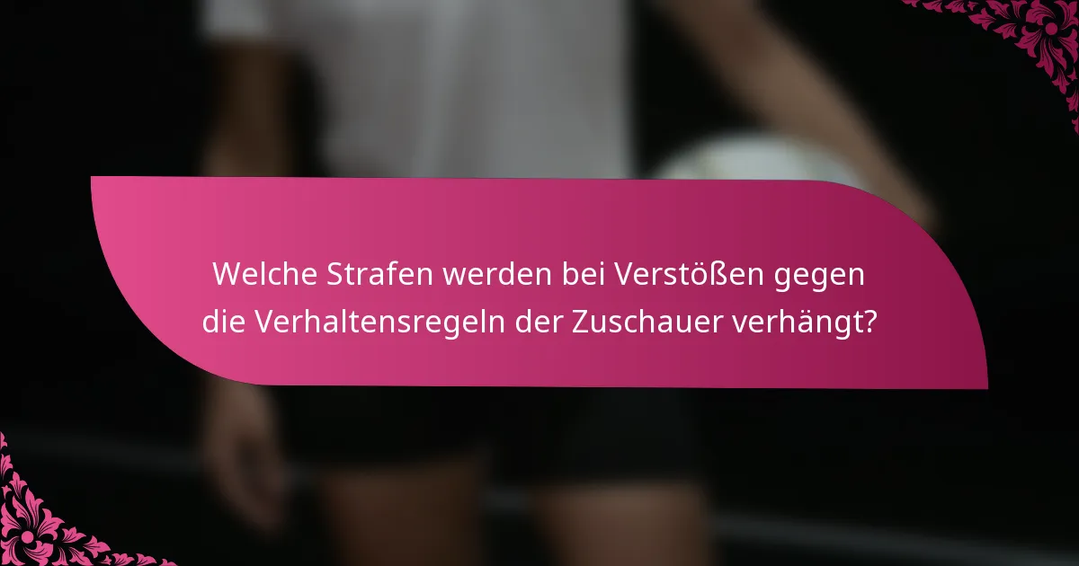 Welche Strafen werden bei Verstößen gegen die Verhaltensregeln der Zuschauer verhängt?