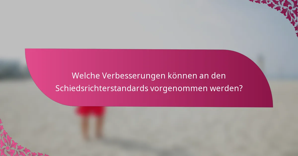 Welche Verbesserungen können an den Schiedsrichterstandards vorgenommen werden?