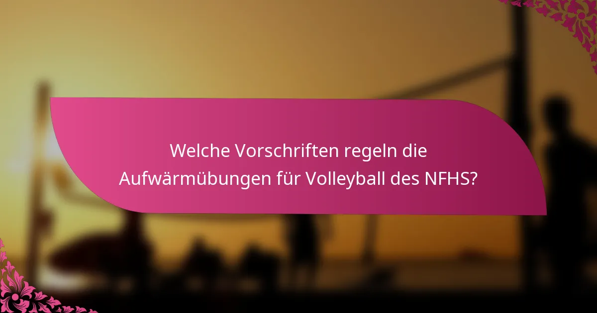 Welche Vorschriften regeln die Aufwärmübungen für Volleyball des NFHS?