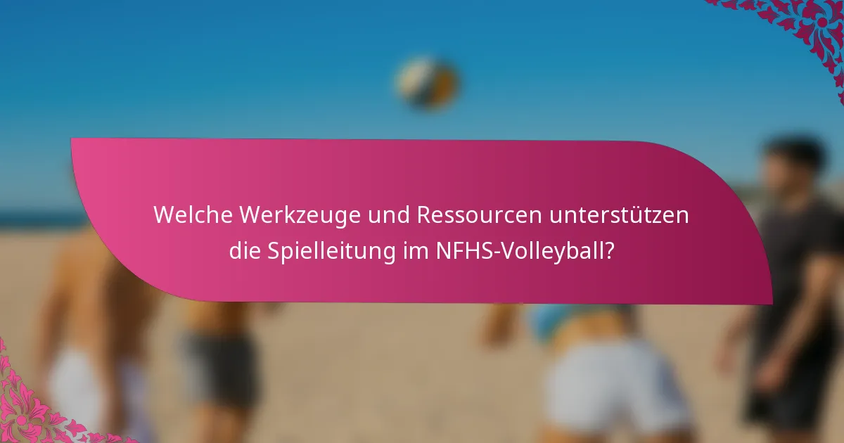 Welche Werkzeuge und Ressourcen unterstützen die Spielleitung im NFHS-Volleyball?