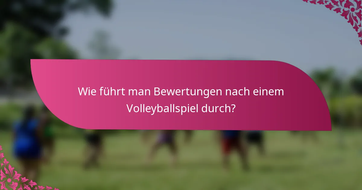 Wie führt man Bewertungen nach einem Volleyballspiel durch?