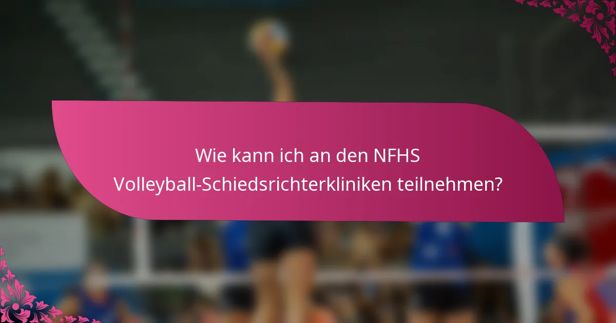 Wie kann ich an den NFHS Volleyball-Schiedsrichterkliniken teilnehmen?