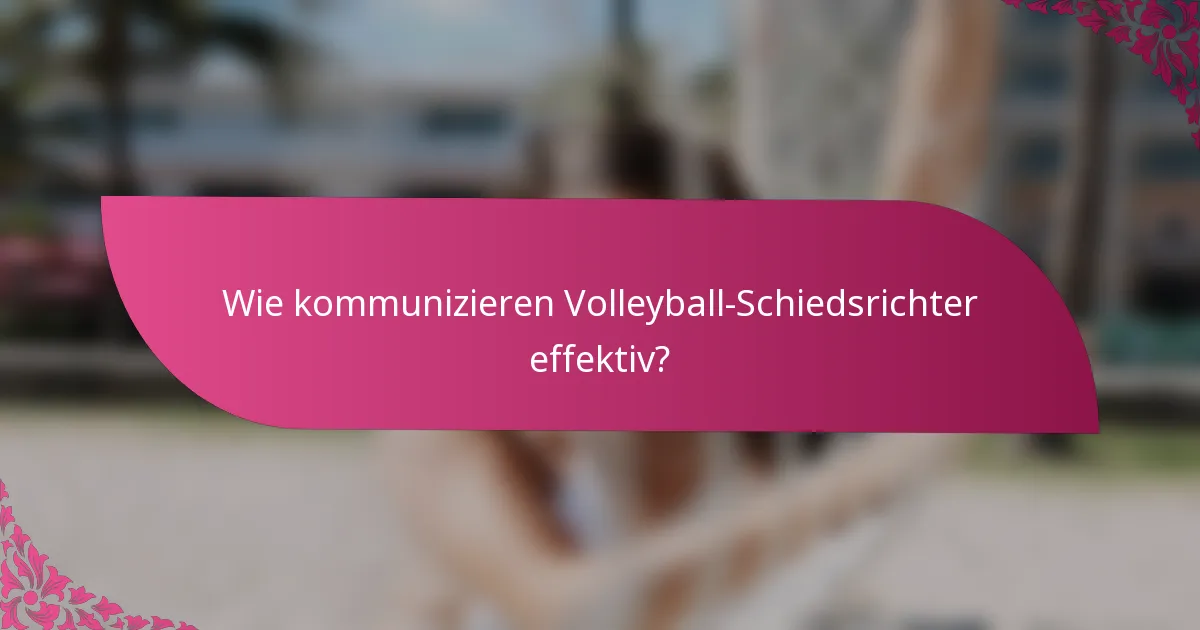 Wie kommunizieren Volleyball-Schiedsrichter effektiv?