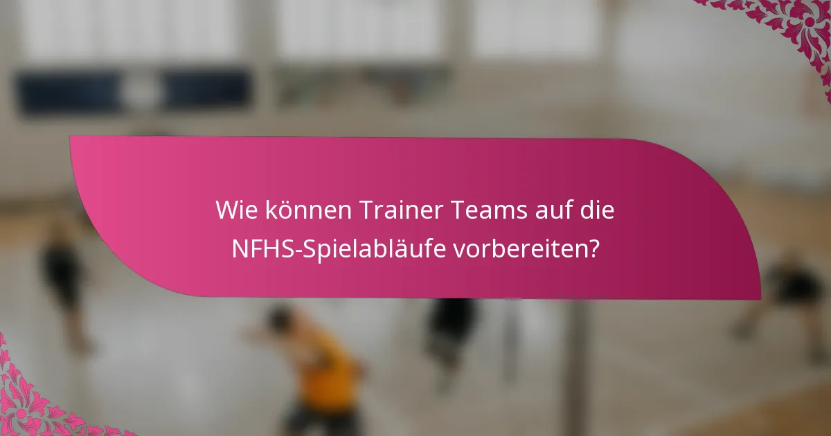 Wie können Trainer Teams auf die NFHS-Spielabläufe vorbereiten?