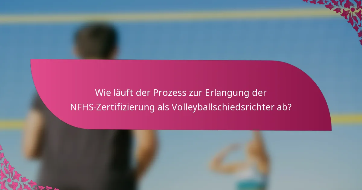 Wie läuft der Prozess zur Erlangung der NFHS-Zertifizierung als Volleyballschiedsrichter ab?