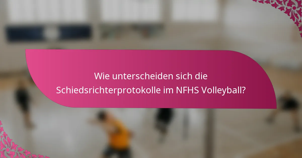 Wie unterscheiden sich die Schiedsrichterprotokolle im NFHS Volleyball?