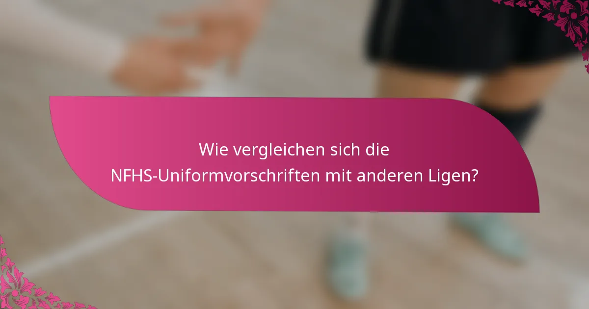 Wie vergleichen sich die NFHS-Uniformvorschriften mit anderen Ligen?