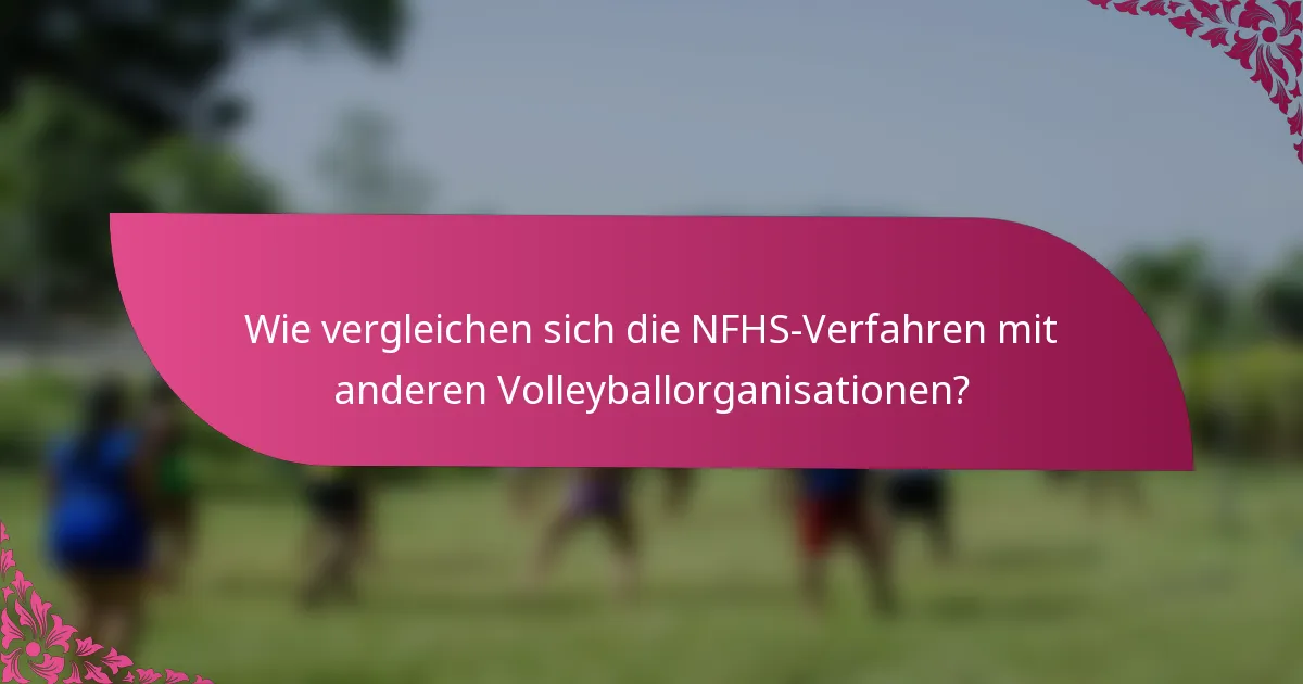 Wie vergleichen sich die NFHS-Verfahren mit anderen Volleyballorganisationen?