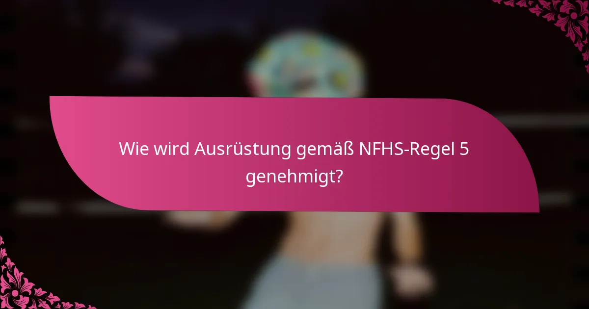 Wie wird Ausrüstung gemäß NFHS-Regel 5 genehmigt?