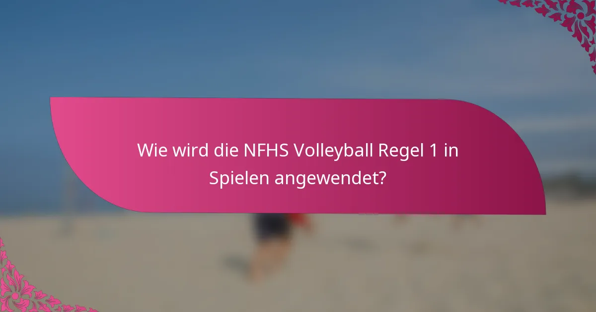Wie wird die NFHS Volleyball Regel 1 in Spielen angewendet?